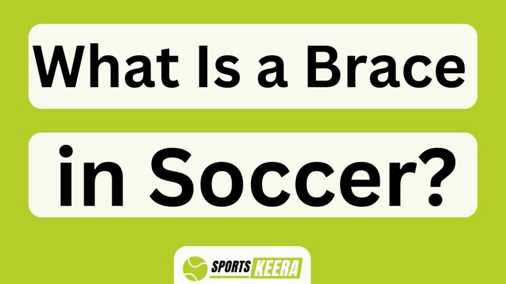 What Is A Brace In Soccer?