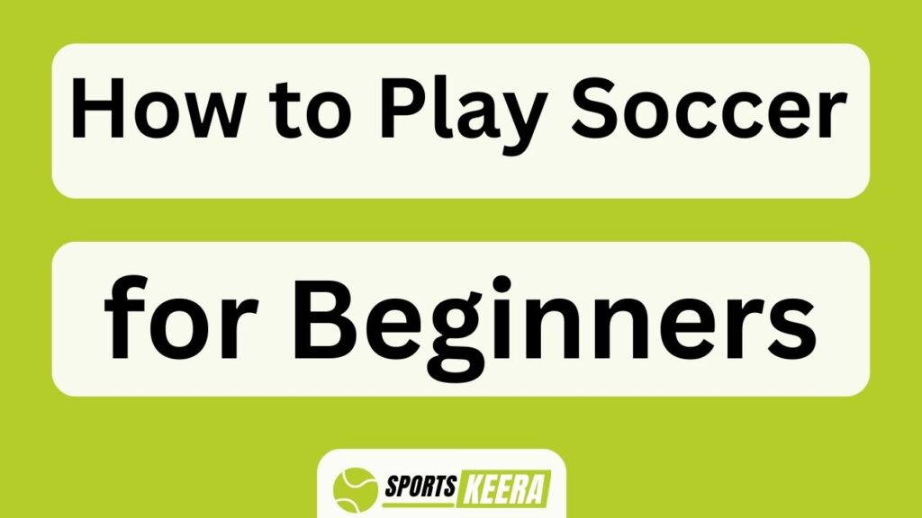 How To Play Soccer For Beginners