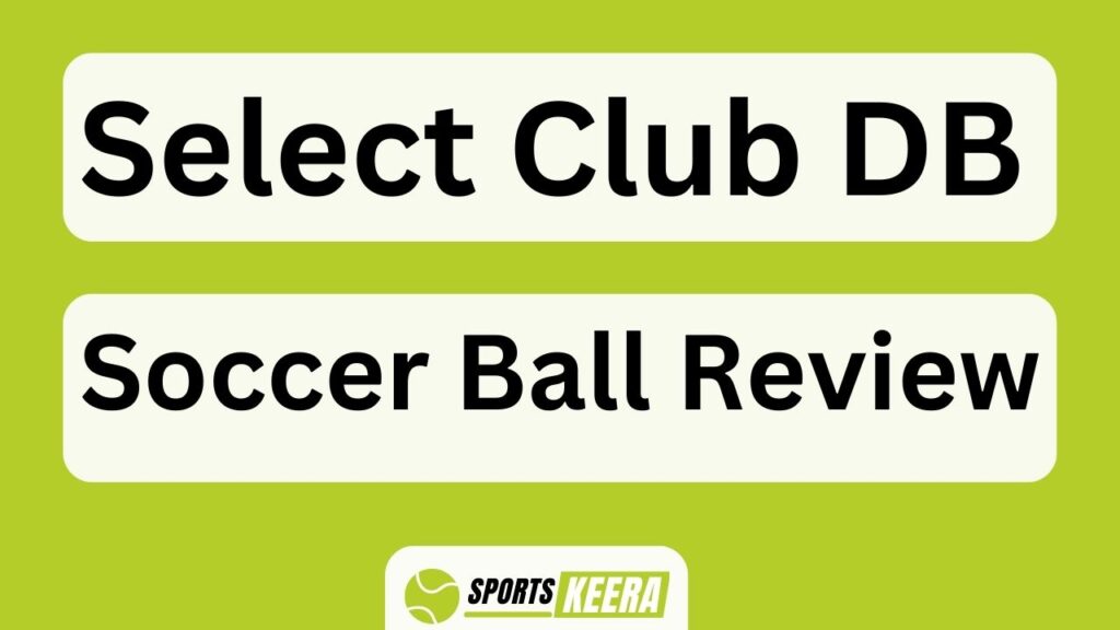 Select Club Db Soccer Ball Review