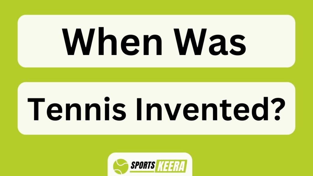When Was Tennis Invented?